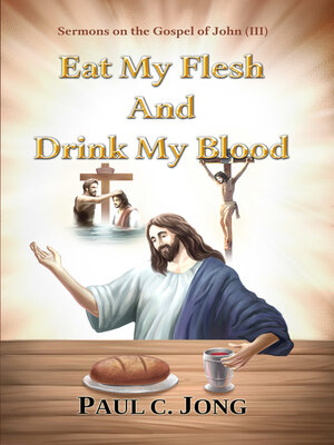 cover image of Sermons on the Gospel of John(III)--Eat My Flesh and Drink My Blood